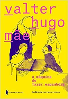 A Máquina de Fazer Espanhóis by Valter Hugo Mãe