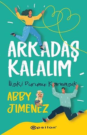  Arkadaş Kalalım - İlişki Durumu: Karmaşık by Abby Jimenez