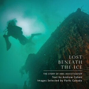Lost Beneath the Ice: The Story of HMS Investigator by Andrew Cohen