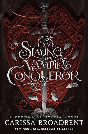 Slaying the Vampire Conqueror by Carissa Broadbent