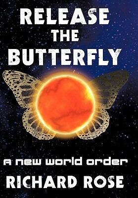 Release the Butterfly: Part One: A New World Order by Richard Rose
