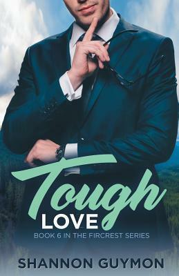 Tough Love: Book 6 in the Fircrest Series by Shannon Guymon