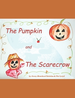 The Pumpkin and The Scarecrow by Gerry Houchen-Christina, Patricia Lloyd