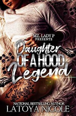 Daughter of a Hood Legend by Latoya Nicole