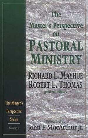 The Master's Perspective on Pastoral Ministry by Richard L. Mayhue, John MacArthur, Robert L. Thomas