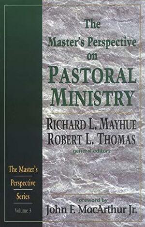 The Master's Perspective on Pastoral Ministry by Robert L. Thomas, John MacArthur, Richard L. Mayhue