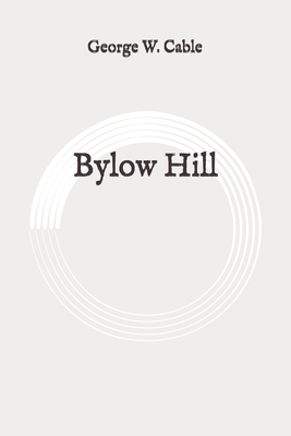 Bylow Hill: Original by George W. Cable