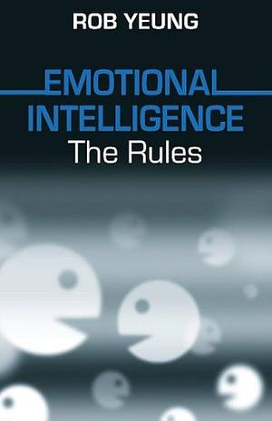 Emotional Intelligence: The Rules by Rob Yeung