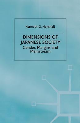 Dimensions of Japanese Society: Gender, Margins and Mainstream by K. Henshall