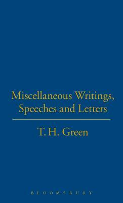 Miscellaneous Writings, Speeches and Letters by T. H. Green, Henry Green