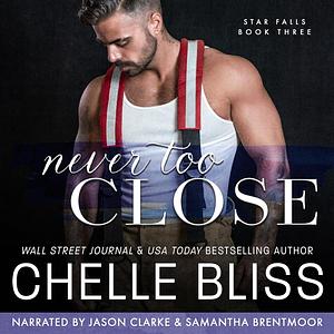 Never Too Close by Chelle Bliss