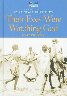 A Reader's Guide to Zora Neale Hurston's Their Eyes Were Watching God by Laura Baskes Litwin