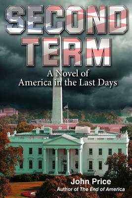 SECOND TERM A Novel of America in the Last Days by John Price