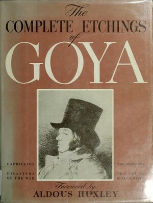 The Complete Etchings of Goya by Francisco Goya, Aldous Huxley