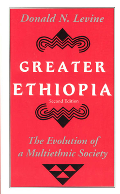 Greater Ethiopia: The Evolution of a Multiethnic Society by Donald N. Levine