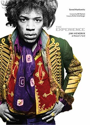 The Experience: Jimi Hendrix at Masons Yard by Gered Mankowitz, Richie Unterberger