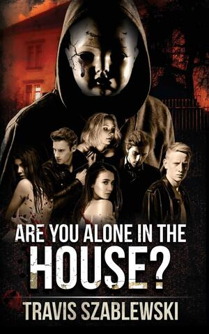 Are You Alone in the House? by Travis Szablewski