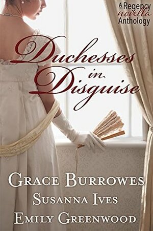 Duchesses in Disguise by Grace Burrowes, Susanna Ives, Emily Greenwood
