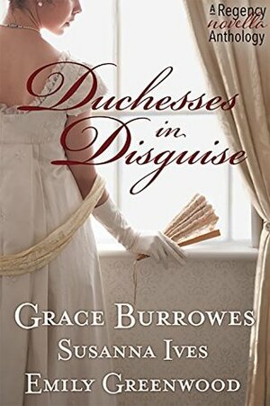 Duchesses in Disguise by Grace Burrowes, Emily Greenwood, Susanna Ives