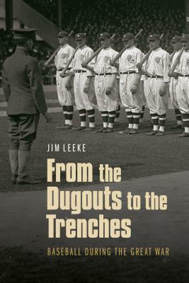 From the Dugouts to the Trenches: Baseball During the Great War by Jim Leeke