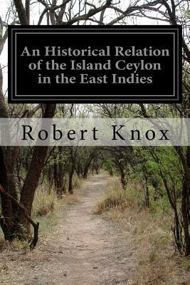 An Historical Relation of the Island Ceylon in the East Indies by Robert Knox