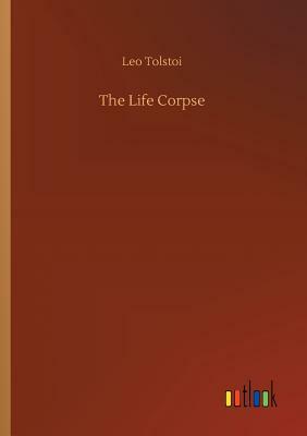 The Life Corpse by Leo Tolstoy