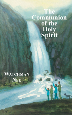 The Communion of the Holy Spirit by Watchman L. Nee