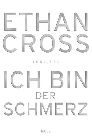 Ich bin der Schmerz by Ethan Cross