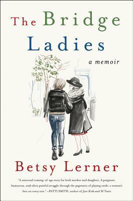 The Bridge Ladies: A Memoir by Betsy Lerner