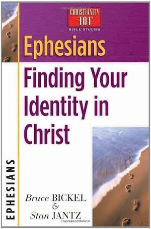 Ephesians: Finding Your Identity in Christ by Bruce Bickel, Stan Jantz