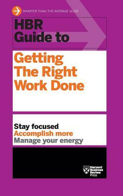 HBR Guide to Getting the Right Work Done (HBR Guide Series) by Harvard Business Review