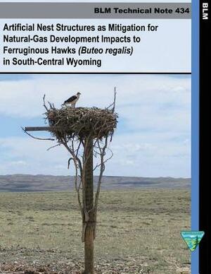 Artificial Nest Structures as Mitigation for Natural-Gas Development Impacts to Ferruginous Hawks in South Central Wyoming by Bureau of Land Management