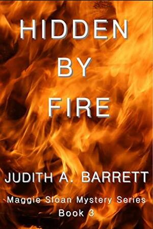 Hidden by Fire by Judith A. Barrett