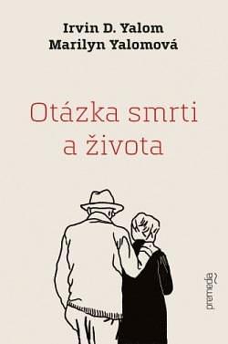 Otázka smrti a života by Marilyn Yalom, Irvin D. Yalom, Vladislav Gális