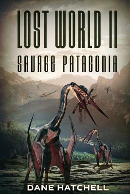 Lost World II: Savage Patagonia by Dane Hatchell