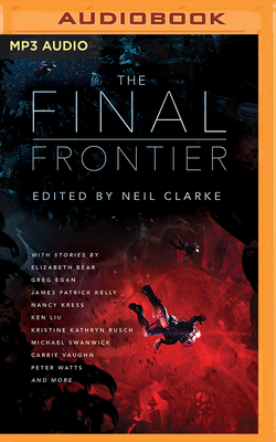 The Final Frontier: Stories of Exploring Space, Colonizing the Universe, and First Contact by Neil Clarke (Editor)