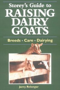 Storey's Guide to Raising Dairy Goats: Breeds, Care, Dairying by Jerry Belanger