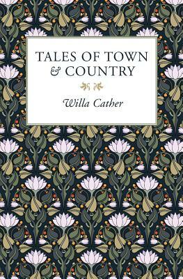 Tales of Town & Country by Willa Cather