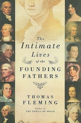 The Intimate Lives of the Founding Fathers by Thomas Fleming