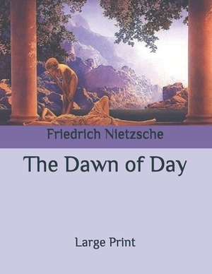 The Dawn of Day: Large Print by Friedrich Nietzsche