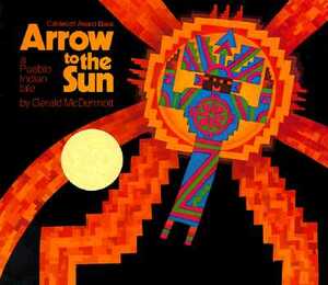 Arrow to the Sun: A Pueblo Indian Tale by Gerald McDermott