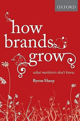 How Brands Grow: What Marketers Don't Know by Byron Sharp