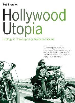 Hollywood Utopia: Ecology in Contemporary American Cinema by Pat Brereton