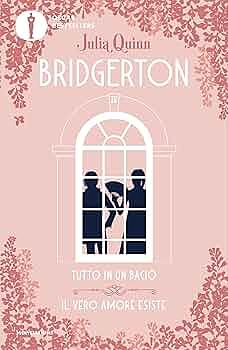 Tutto in un bacio-Il vero amore esiste. Serie Bridgerton. Spin-off by Julia Quinn