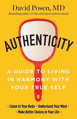 Authenticity: A Guide to Living in Harmony with Your True Self by David Posen