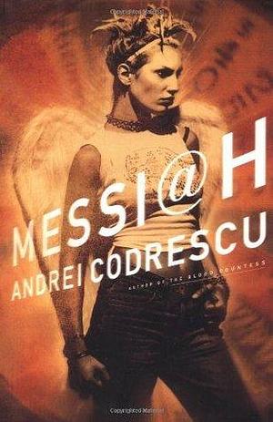 Messiah: A Novel by Andrei Codrescu, Andrei Codrescu