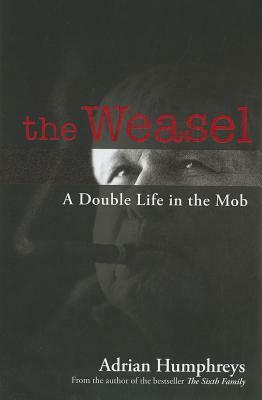 The Weasel: A Double Life in the Mob by Adrian Humphreys