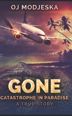 Gone: Catastrophe in Paradise: Trade Edition by Oj Modjeska