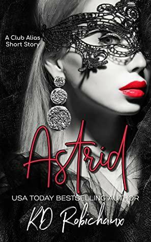 Astrid: a Club Alias Novella by KD Robichaux