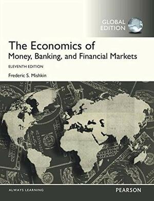 The Economics of Money, Banking and Financial Markets by Frederic S. Mishkin